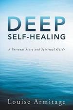 Deep Self-Healing: A Personal Story and Spiritual Guide