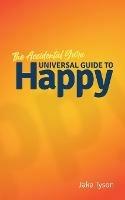 An Accidental Guru: A Universal Guide to Happy in Layman's Terms