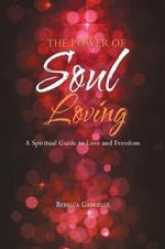 The Power of Soul Loving: A Spiritual Guide to Love and Freedom