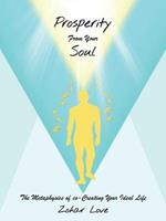 Prosperity from Your Soul: The Metaphysics of Co-Creating Your Ideal Life