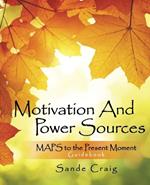 Motivation and Power Sources: Maps to the Present Moment Guide Book