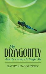 My Dragonfly: And the Lessons He Taught Me