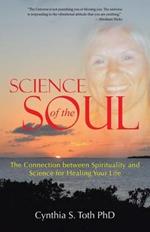 Science of the Soul: The Connection between Spirituality and Science for Healing Your Life