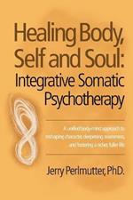 Healing Body, Self and Soul: Integrative Somatic Psychotherapy