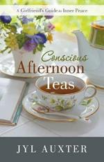 Conscious Afternoon Teas: A Girlfriend's Guide to Inner Peace