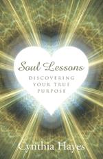 Soul Lessons: Discovering Your True Purpose