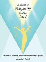 A Lifestyle of Prosperity from Your Soul: A Guide to Living a Prosperity-Magnetizing Lifestyle