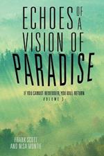 Echoes of a Vision of Paradise Volume 3: If You Cannot Remember, You Will Return