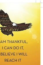 I Am Thankful, I Can Do It, I Believe I Will Reach It