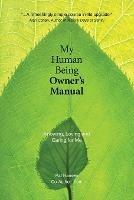 My Human Being Owner's Manual: Knowing, Loving and Caring for Me