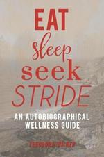 Eat, Sleep, Seek, Stride: An Autobiographical Wellness Guide