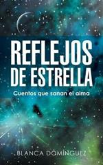 Reflejos de Estrella: Cuentos Que Sanan El Alma