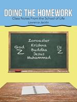 Doing the Homework: Class Notes From the School of Life