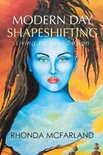 Modern Day Shapeshifting: Living by Soul Design