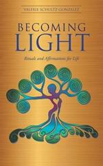 Becoming Light: Rituals and Affirmations for Life