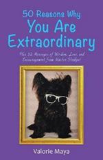 50 Reasons Why You Are Extraordinary: Plus 52 Messages of Wisdom, Love, and Encouragement from Master Stinkpot