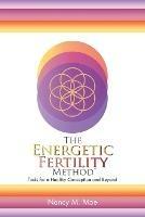 The Energetic Fertility Method(TM): Tools for a Healthy Conception and Beyond