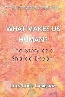 What Makes Us Human?: The Story of a Shared Dream