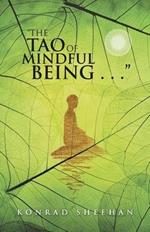 The Tao of Mindful Being . . .