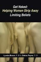 Get Naked: Helping Women Strip Away Limiting Beliefs