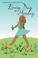 Every Day a Monday: Inspiration for Everyday of the Week