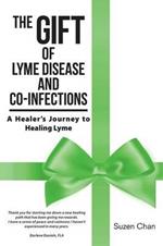 The Gift of Lyme Disease and Co-Infections: A Healer's Journey to Healing Lyme