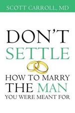 Don't Settle: How to Marry the Man You Were Meant For