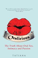 Oralicious: The Truth About Oral Sex, Intimacy and Passion