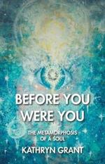 Before You Were You: The Metamorphosis of a Soul