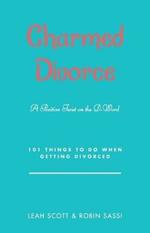 Charmed Divorce: A Positive Twist on the D-Word 101 Things to Do When Getting Divorced