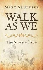 Walk As We: The Story of You