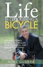 Life is Like Riding a Bicycle: Tips and stories to help you realize your potential and reach your goals