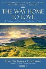 The Way Home to Love: A Guide to Peace in Turbulent Times