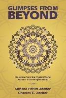 Glimpses from Beyond: Questions from the Physical World, Answers from the Spirit World