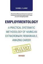 Employmentology: A Practical Systematic Methodology of Having an Extraordinary, Remarkable, Amazing Career