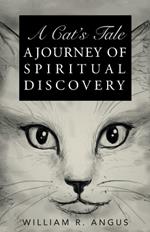 A Cat's Tale: A Journey of Spiritual Discovery