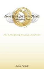 Inner Work for Outer Results: How to Heal Yourself Through Spiritual Practice