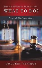 Health Provider Sues Client. What to Do?: Dental Malpractice.