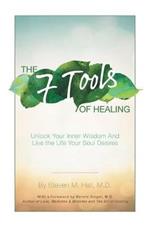 The Seven Tools of Healing: Unlock Your Inner Wisdom and Live the Life Your Soul Desires