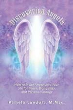 Discovering Angels: How to Invite Angels Into Your Life for Peace, Tranquility, and Personal Change