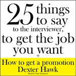 25 Things to Say to the Interviewer, to Get the Job You Want + How to Get a Promotion