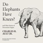 Do Elephants Have Knees? and Other Stories of Darwinian Origins