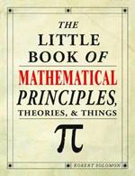 The Little Book of Mathematical Principles, Theories & Things