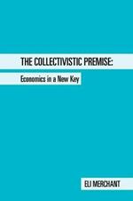 The Collectivistic Premise: Economics in a New Key