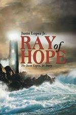 Ray of Hope: The Justo Lopez, Jr. Story