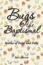 Bugs in the Baptismal: Stories of Faith and Folly