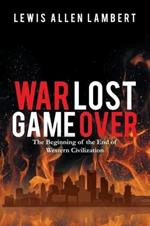 War Lost Game Over: The Beginning of the End of Western Civilization