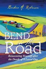 Bend in the Road: Reinventing Yourself After the Death of a Loved One