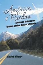 America en 4 Ruedas: Aventuras Viajeras por Estados Unidos, Mexico y Canada