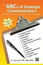 More ABCs of Strategic Communication: Thousands of Terms, Tips and Techniques That Define the Professions